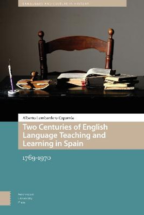 Two Centuries of English Language Teaching and Learning in Spain: 1769-1970 by Alberto Lombardero Caparr s