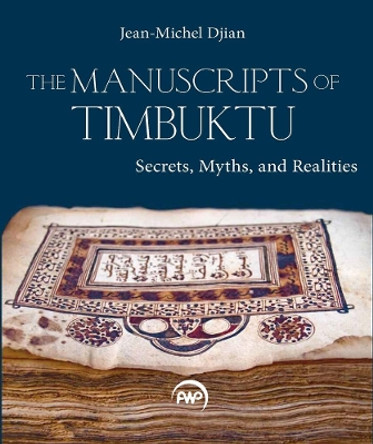 The Manuscripts Of Timbuktu: Secrets, Myths and Realities by Jean-Michel Djian 9781569026380