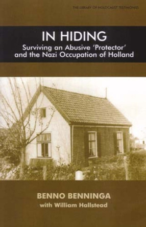 In Hiding: Surviving an Abusive Protector and the Nazi Occupation of Holland by Benno Benninga 9780853036326