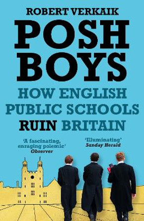 Posh Boys: How English Public Schools Ruin Britain by Robert Verkaik 9781786073839