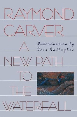 A New Path to the Waterfall: Poems by Raymond Carver 9780871133748