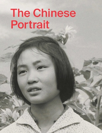 The Chinese Portrait: 1860 to the Present: Major Works from the Taikang Collection by Tang Xin 9781788841108