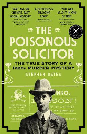 The Poisonous Solicitor: The True Story of a 1920s Murder Mystery by Stephen Bates 9781785789601