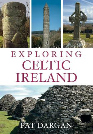 Exploring Celtic Ireland by Pat Dargan 9781845887155