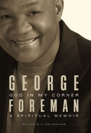 God In My Corner: A Spiritual Memoir by George Foreman 9781400339853