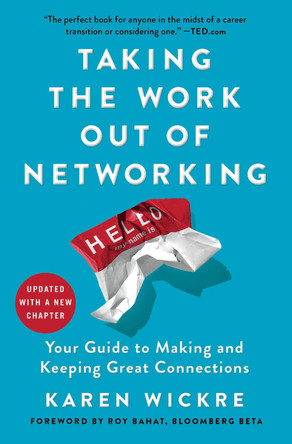 Taking the Work Out of Networking: Your Guide to Making and Keeping Great Connections by Karen Wickre 9781501199288