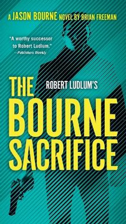 Robert Ludlum's The Bourne Sacrifice by Brian Freeman 9780593419878