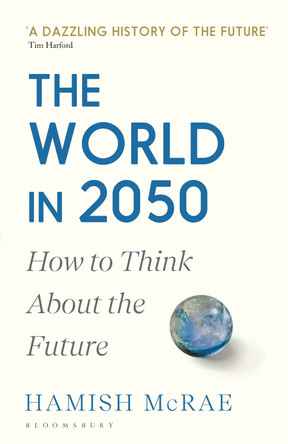 The World in 2050: How to Think About the Future Hamish McRae 9781526600066