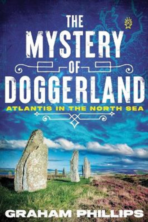 The Mystery of Doggerland: Atlantis in the North Sea by Graham Phillips 9781591434238