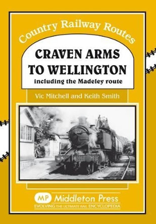 Craven Arms to Wellington: Including the Madeley Route by Vic Mitchell 9781906008338