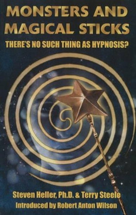 Monsters & Magical Sticks: There's No Such Thing as Hypnosis? by Steven Heller 9781935150633