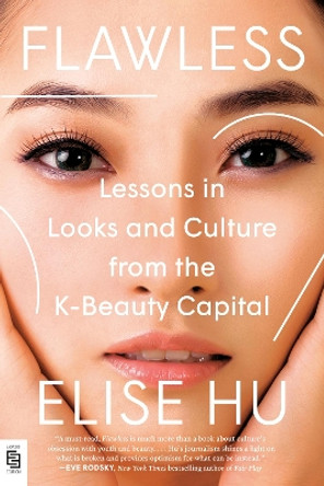 Flawless: Lessons in Looks and Culture from the K-Beauty Capital by Elise Hu 9780593473801