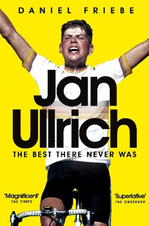 Jan Ullrich: The Best There Never Was by Daniel Friebe 9781509801589