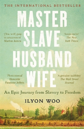 Master Slave Husband Wife: An epic journey from slavery to freedom by Ilyon Woo 9781804183632