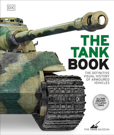 The Tank Book: The Definitive Visual History of Armoured Vehicles by DK 9780241638781