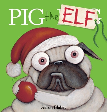 Pig the Elf (Pig the Pug) by Aaron Blabey 9781338781984