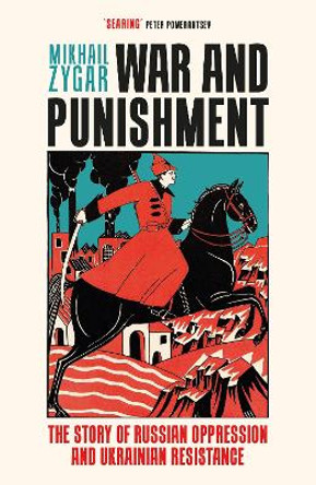 War and Punishment: The Story of Russian Oppression and Ukrainian Resistance by Mikhail Zygar 9781399609012
