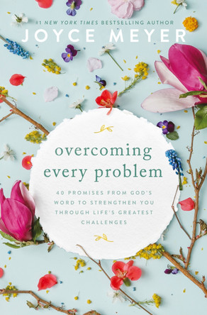 Overcoming Every Problem: 40 promises from God’s Word to strengthen you through life’s greatest challenges by Joyce Meyer 9781399811385