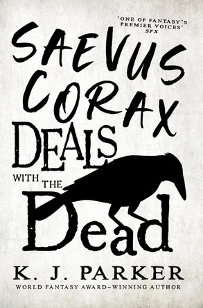 Saevus Corax Deals with the Dead: Corax Book 1 by K. J. Parker 9780356515977