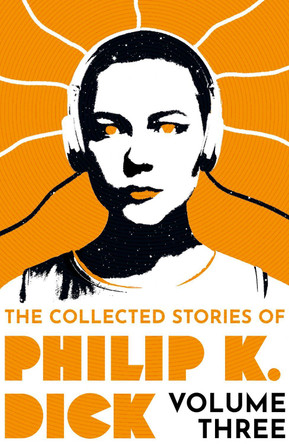 The Collected Stories of Philip K. Dick Volume 3 by Philip K Dick 9781399611275