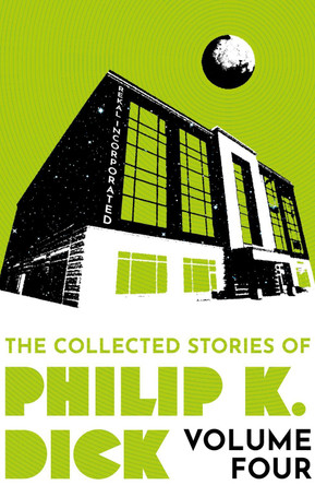 The Collected Stories of Philip K. Dick Volume 4 by Philip K Dick 9781399611299