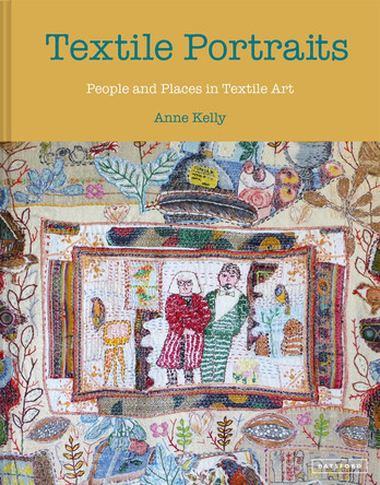 Textile Portraits: People and Places in Textile Art by Anne Kelly 9781849947534