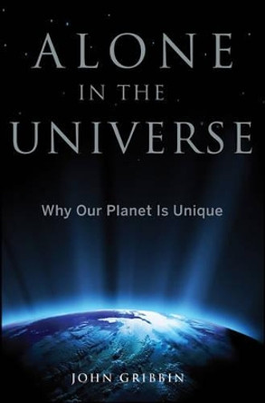 Alone in the Universe: Why Our Planet is Unique by John Gribbin 9781118147979