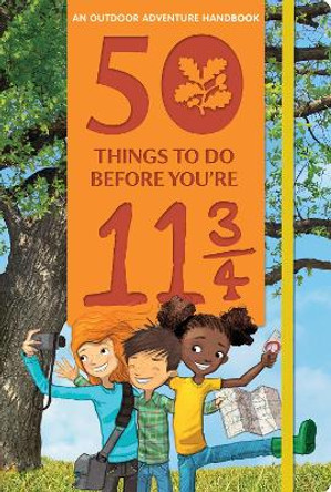 50 Things to Do Before You're 11 3/4: An Outdoor Adventure Handbook by Tom Percival 9780763693374