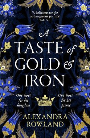 A Taste of Gold and Iron: A Breathtaking Enemies-to-Lovers Romantic Fantasy by Alexandra Rowland 9781529099676