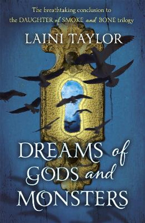 Dreams of Gods and Monsters: The Sunday Times Bestseller. Daughter of Smoke and Bone Trilogy Book 3 by Laini Taylor 9781444722758