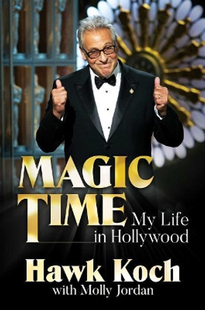 Magic Time: My Life in Hollywood by Hawk Koch 9781642933024