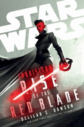 Star Wars: Inquisitor: Rise of the Red Blade by Delilah S. Dawson 9780593724163