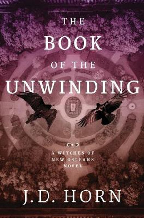 The Book of the Unwinding by J. D. Horn 9781503901094