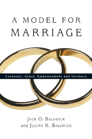 A Model for Marriage – Covenant, Grace, Empowerment and Intimacy by Jack O. Balswick 9780830827602