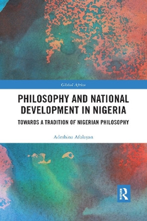 Philosophy and National Development in Nigeria: Towards a Tradition of Nigerian Philosophy by Adeshina Afolayan 9780367590680