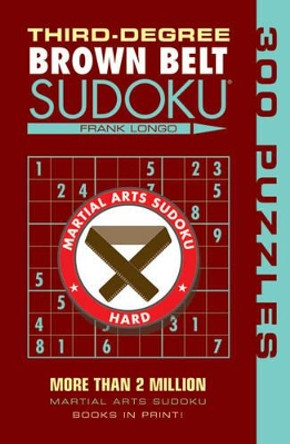 Third-Degree Brown Belt Sudoku (R) by Frank Longo 9781402746482