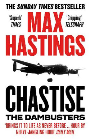 Chastise: The Dambusters Story 1943 by Max Hastings 9780008280567