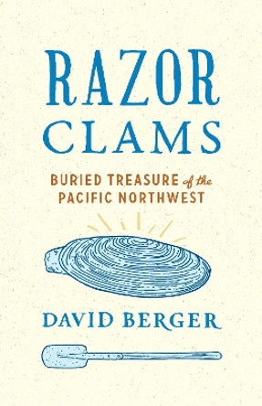 Razor Clams: Buried Treasure of the Pacific Northwest by David Berger 9780295745442
