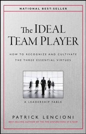 The Ideal Team Player: How to Recognize and Cultivate The Three Essential Virtues by Patrick M. Lencioni 9781119209591