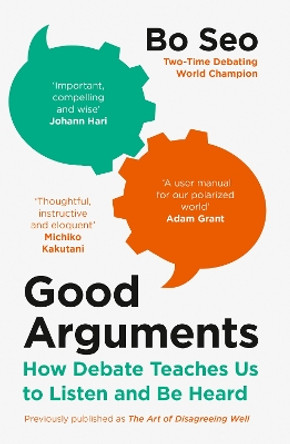 Good Arguments: How Debate Teaches Us to Listen and Be Heard by Bo Seo 9780008498696