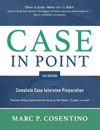 Case in Point 11: Complete Case Interview Preparation by Marc Patrick Cosentino 9780986370762