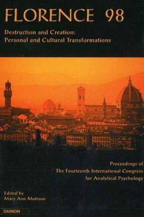 Florence 98: Destruction & Creation -- Personal & Cultural Transformations (Proceedings of the 14th International Congress for Analytical Psychology, Florence 1998) by Mary Ann Mattoon 9783856305833