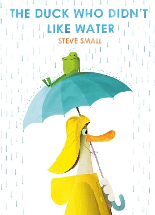 The Duck Who Didn't Like Water by Steve Small 9781471192340