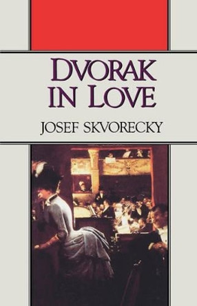 Dvorak in Love: A Light-Hearted Dream by Josef Skvorecky 9780393305487