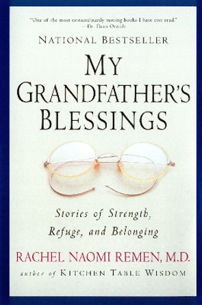 My Grandfather's Blessings: Stories of Strength, Refuge, and Belonging by Rachel Naomi Remen 9781573228565