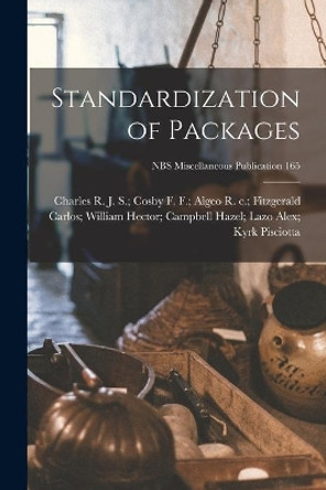 Standardization of Packages; NBS Miscellaneous Publication 165 by Alex Kyrk Hazel Lazo Pisciotta 9781015046177
