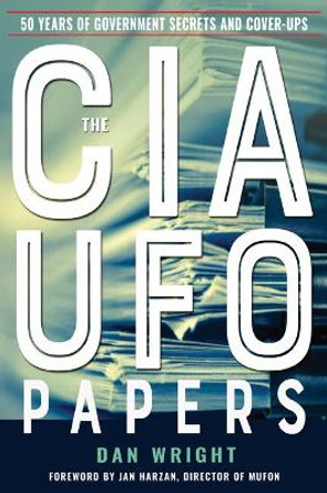 The CIA UFO Papers: 50 Years of Government Secrets and Cover-Ups by Dan Wright 9781590033029