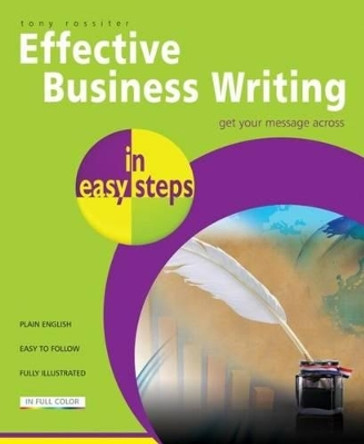 Effective Business Writing in Easy Steps by Tony Rossiter 9781840785715