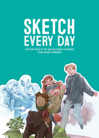Sketch Every Day: 100+ simple drawing exercises from Simone Grunewald by Simone Grunewald 9781909414907