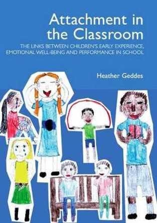 Attachment in the Classroom: A Practical Guide for Schools by Heather Geddes 9781903269084